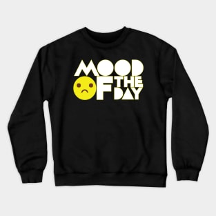 MOOD OF THE day Crewneck Sweatshirt